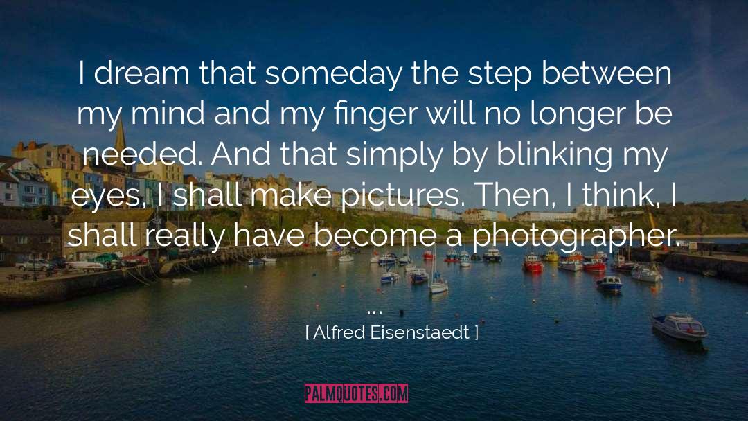 Big Dream quotes by Alfred Eisenstaedt