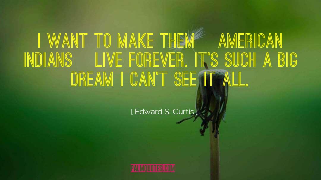 Big Dream quotes by Edward S. Curtis