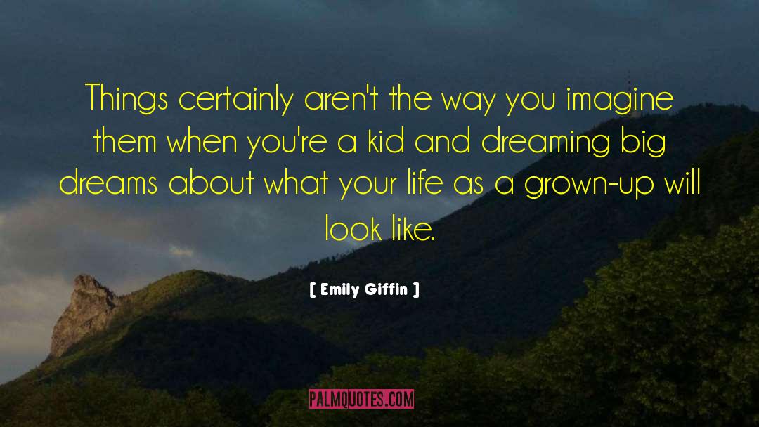 Big Dreams quotes by Emily Giffin