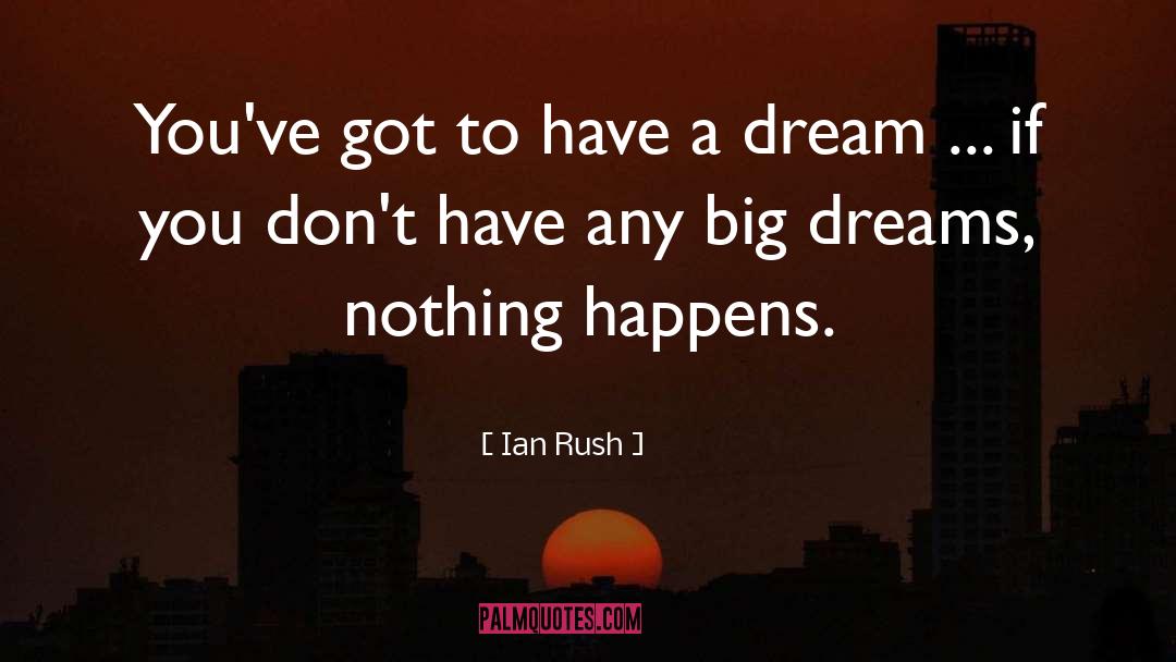 Big Dreams quotes by Ian Rush