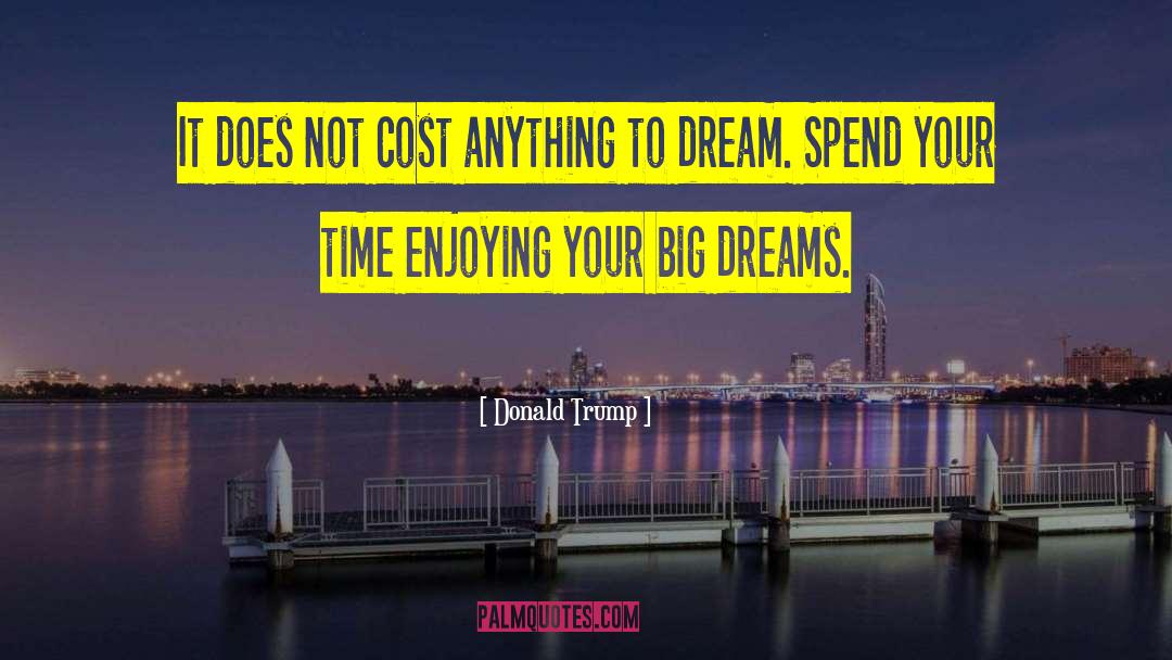 Big Dreams quotes by Donald Trump