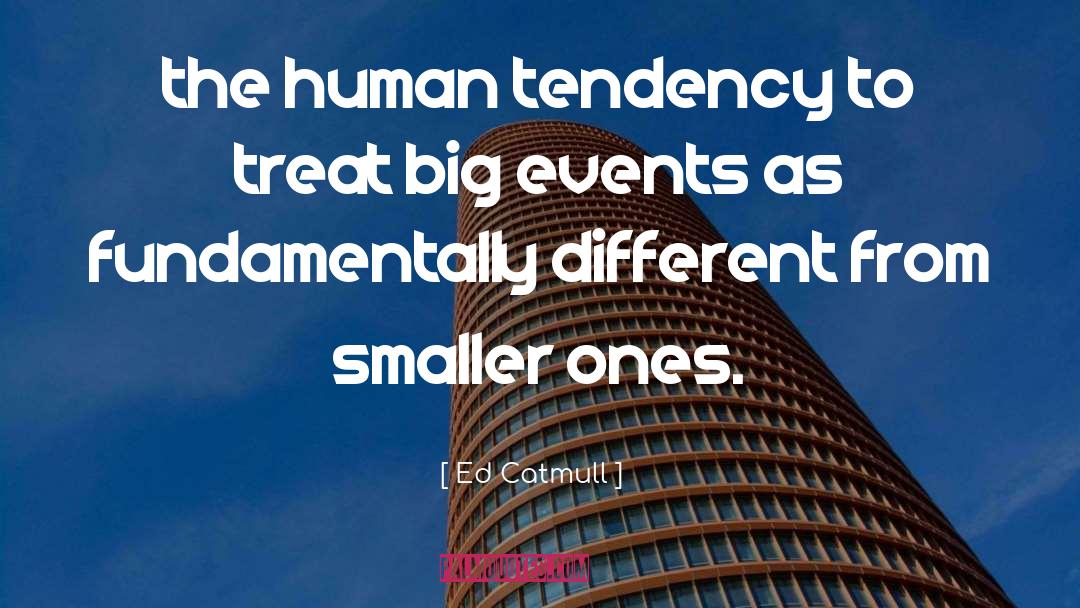 Big Events quotes by Ed Catmull