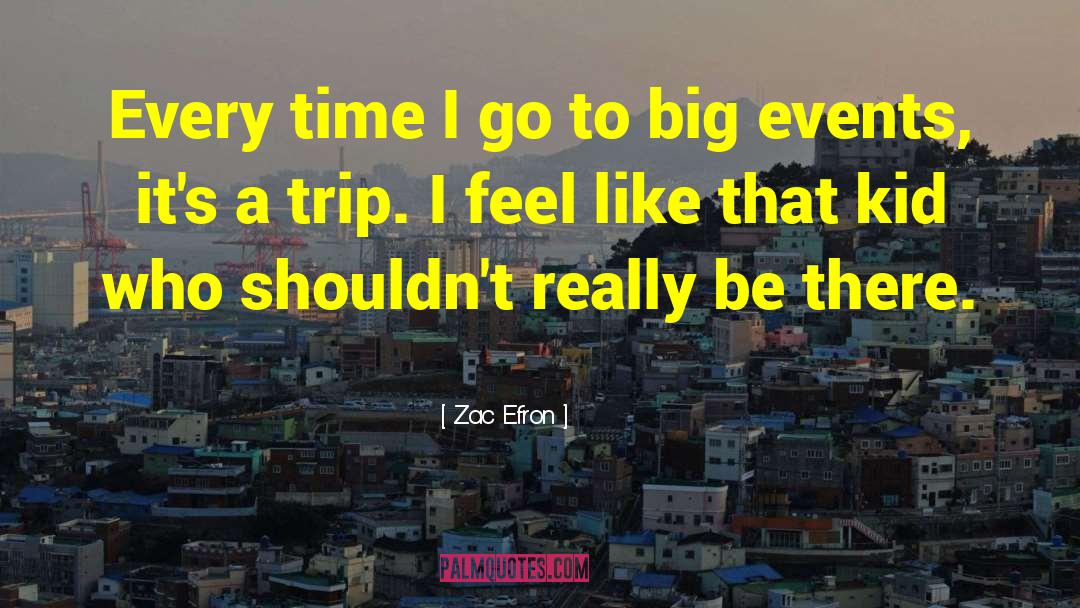 Big Events quotes by Zac Efron