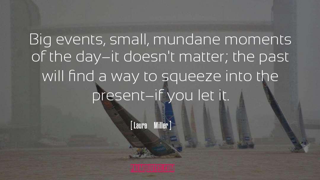 Big Events quotes by Laura     Miller