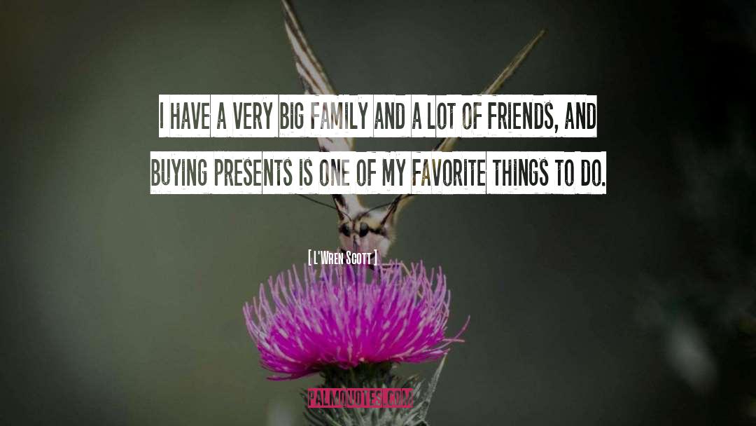 Big Families quotes by L'Wren Scott