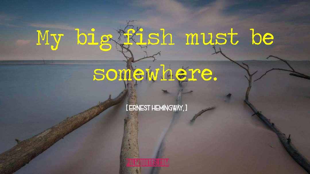 Big Fish quotes by Ernest Hemingway,