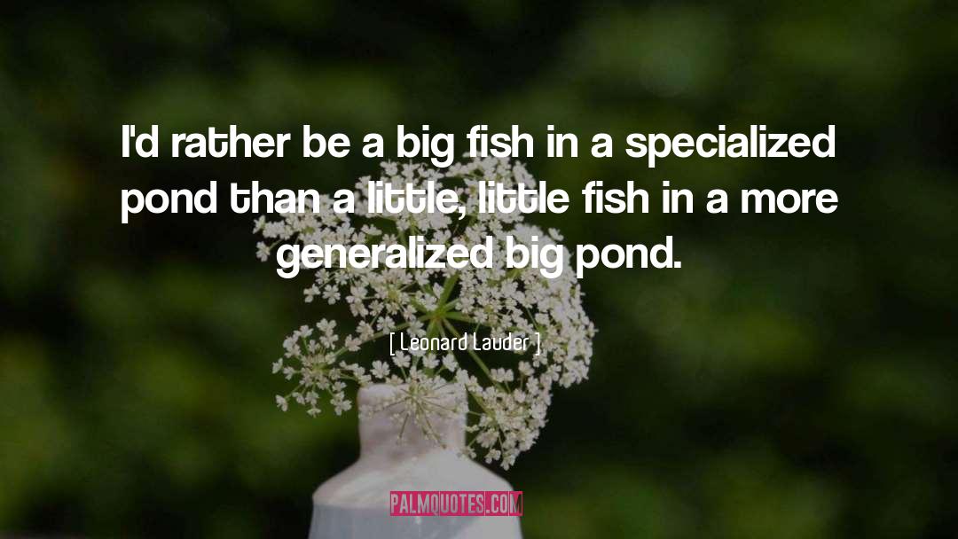 Big Fish quotes by Leonard Lauder