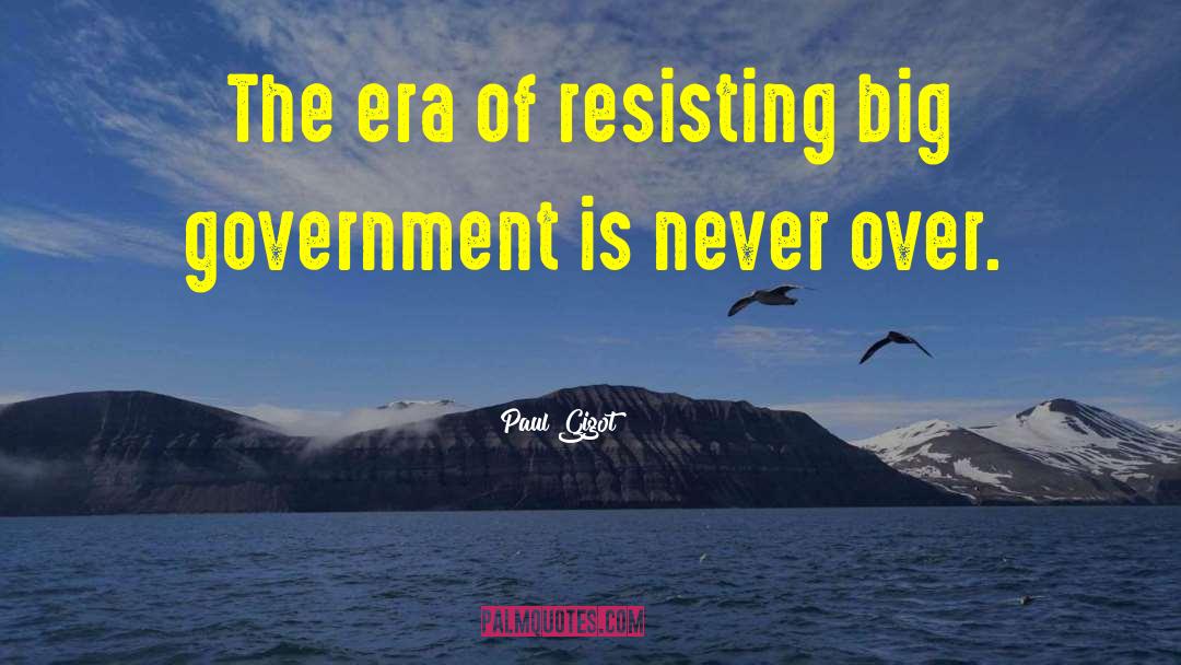 Big Government quotes by Paul Gigot