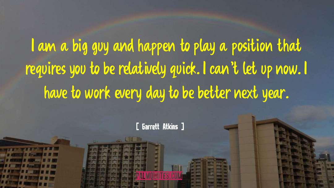 Big Guys quotes by Garrett Atkins