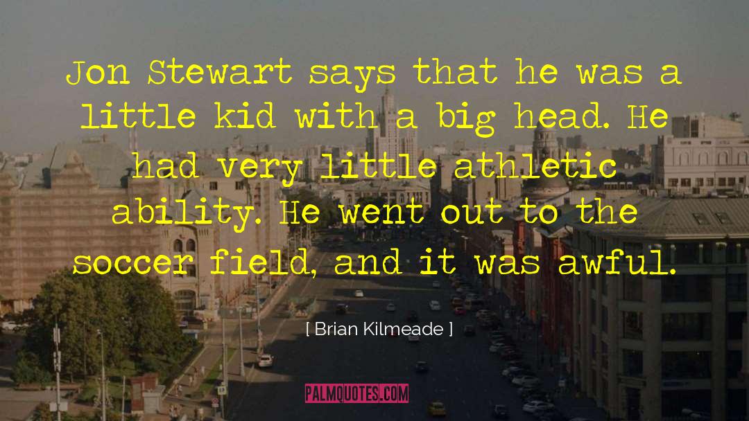 Big Head quotes by Brian Kilmeade