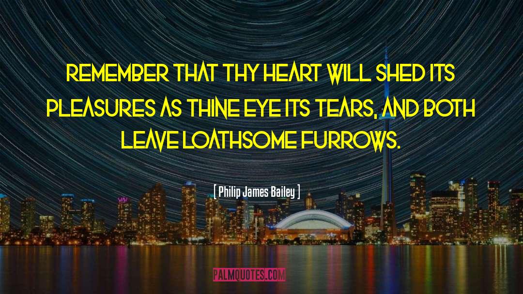 Big Heart quotes by Philip James Bailey