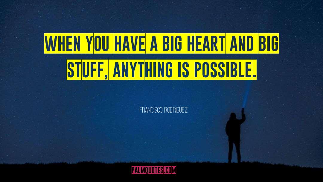 Big Heart quotes by Francisco Rodriguez