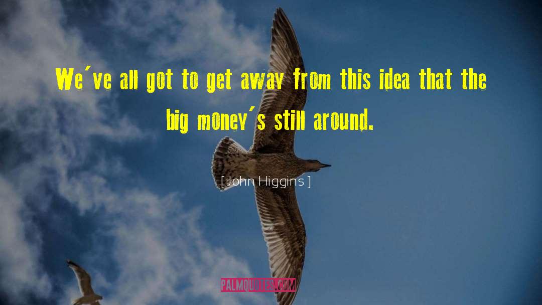 Big Idea 2015 quotes by John Higgins