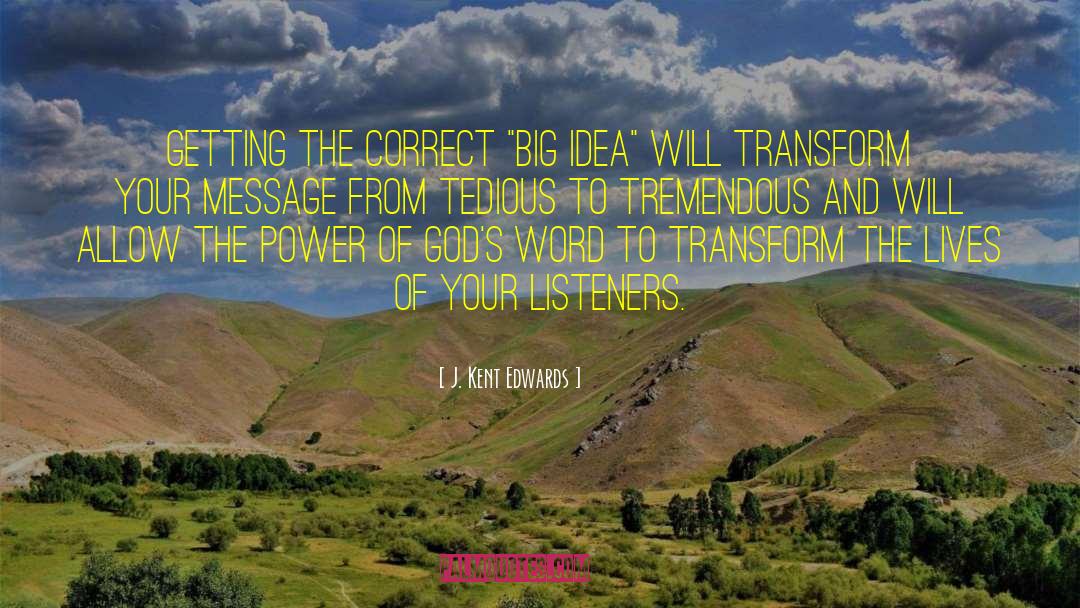 Big Idea quotes by J. Kent Edwards