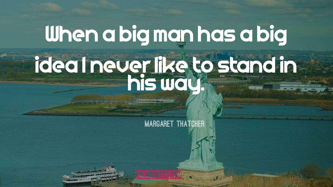 Big Idea quotes by Margaret Thatcher