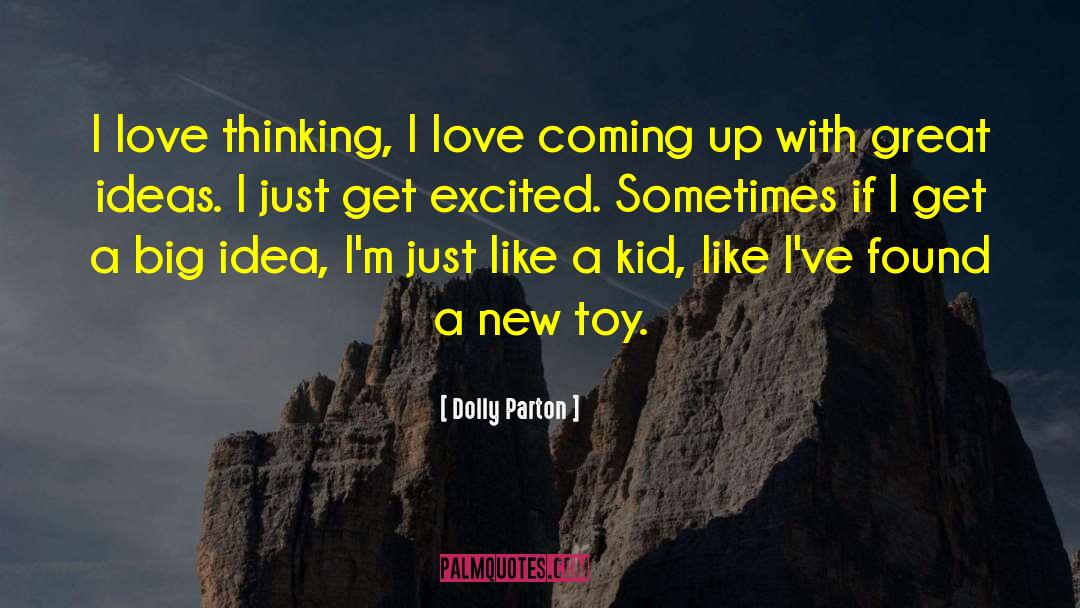 Big Ideas quotes by Dolly Parton