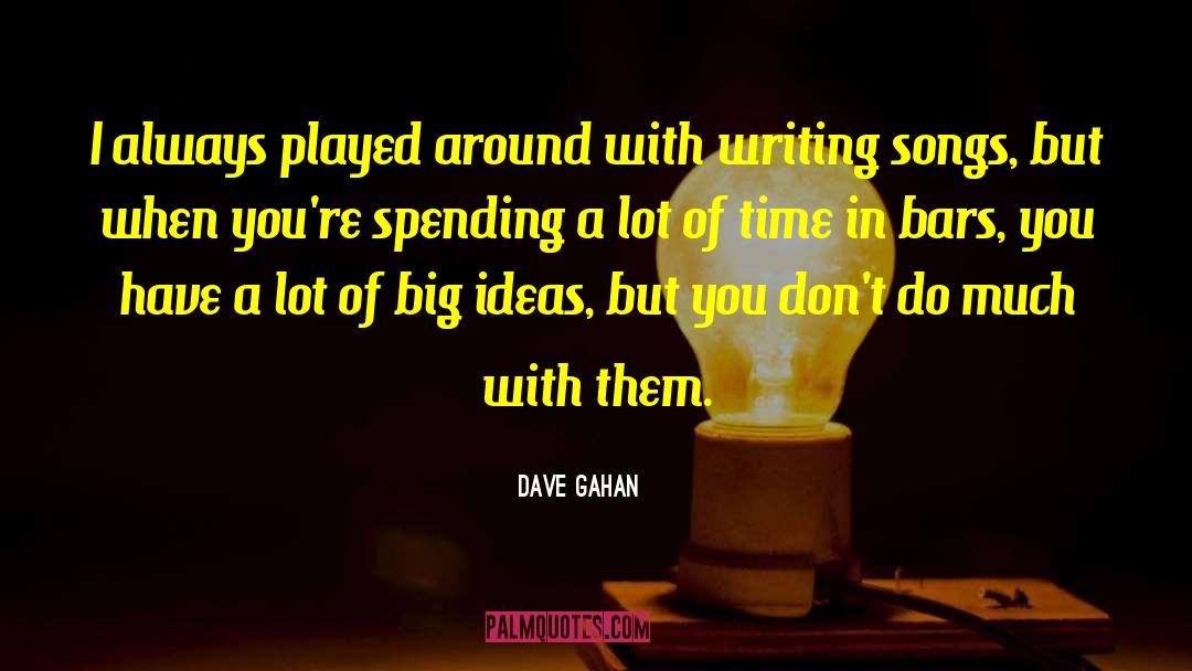 Big Ideas quotes by Dave Gahan