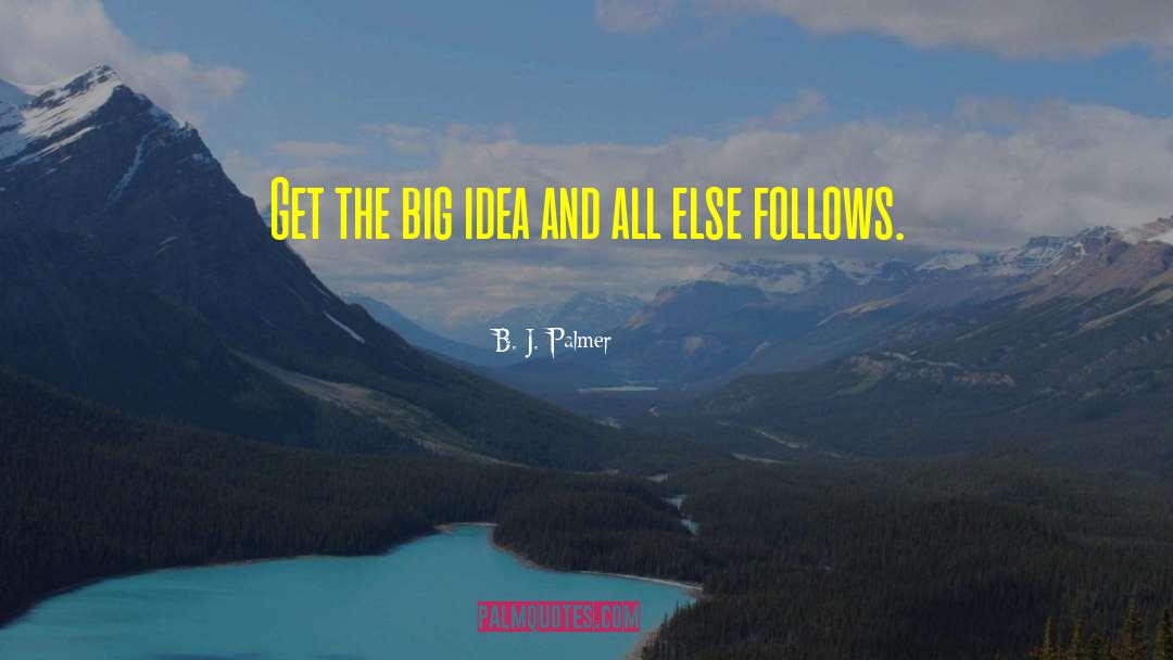 Big Ideas quotes by B. J. Palmer