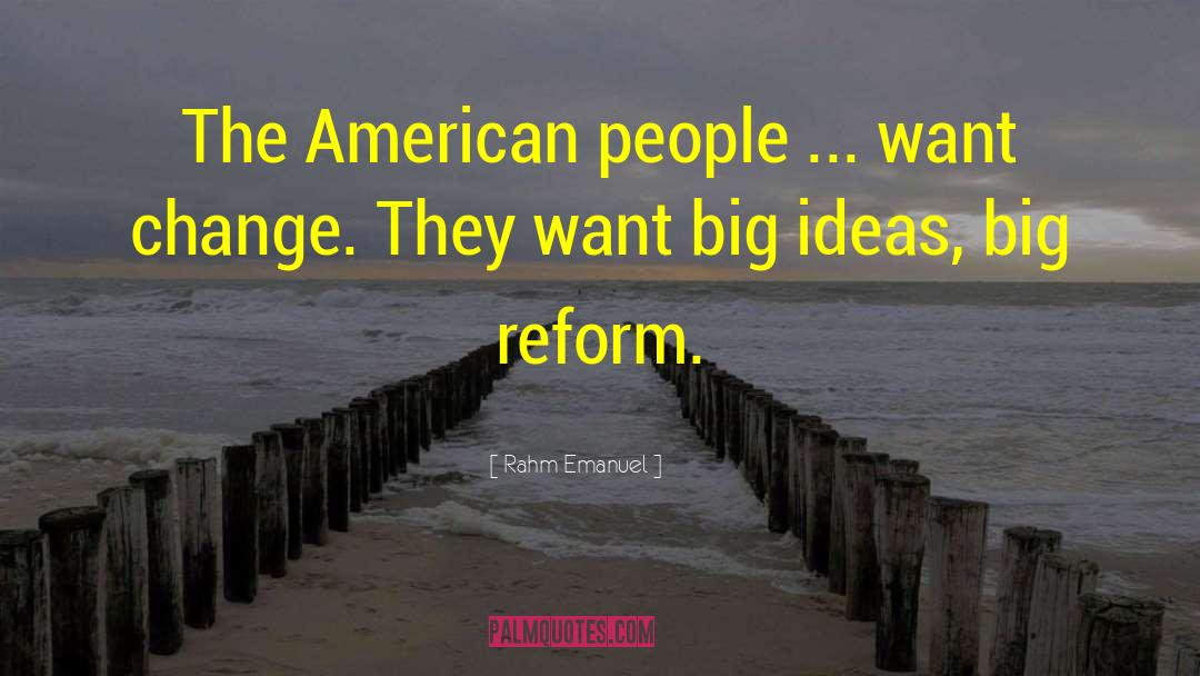 Big Ideas quotes by Rahm Emanuel