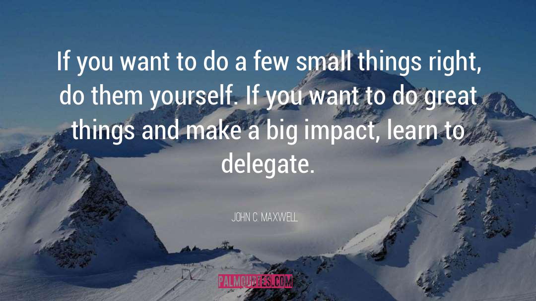 Big Impact quotes by John C. Maxwell