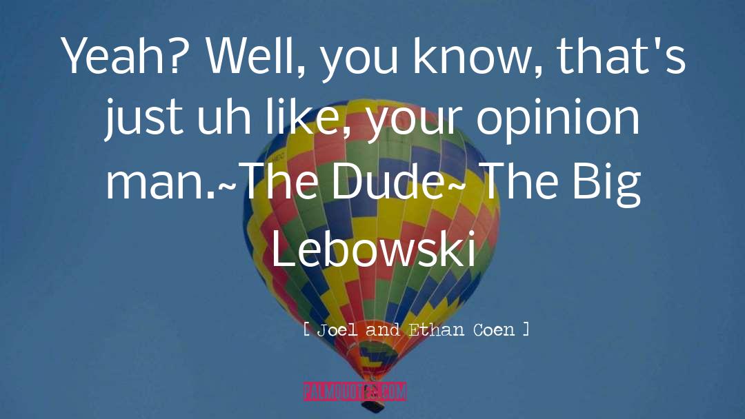 Big Lebowski quotes by Joel And Ethan Coen