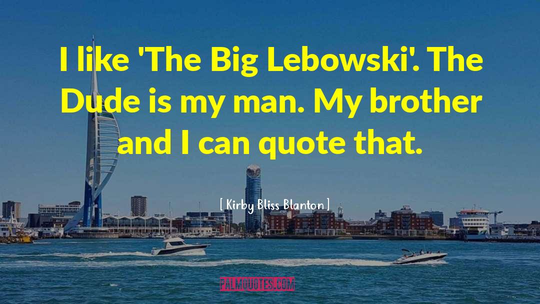 Big Lebowski quotes by Kirby Bliss Blanton