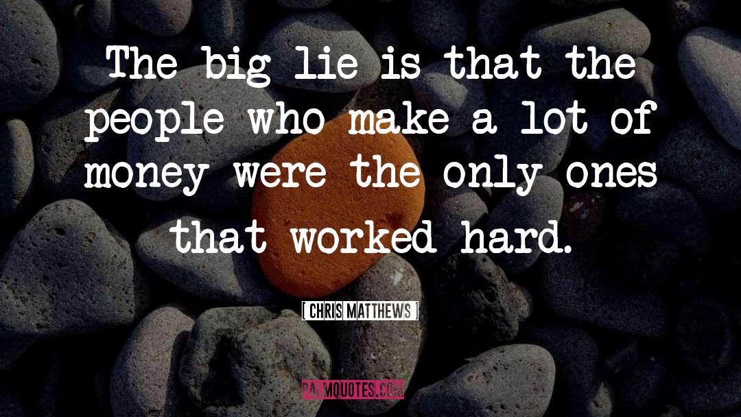 Big Lie quotes by Chris Matthews