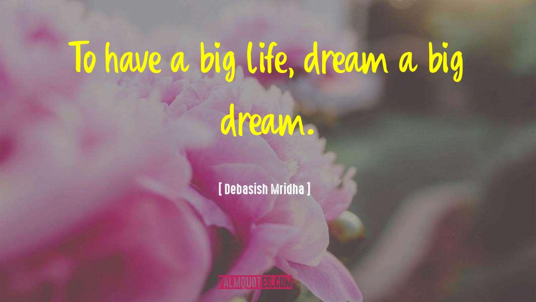 Big Life quotes by Debasish Mridha