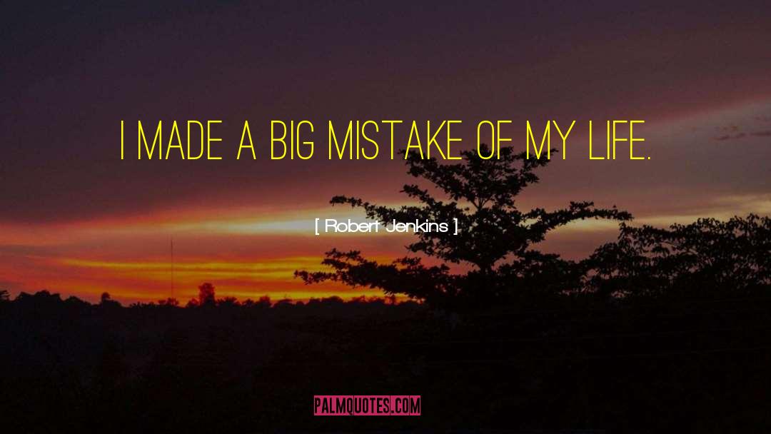 Big Mistake quotes by Robert Jenkins