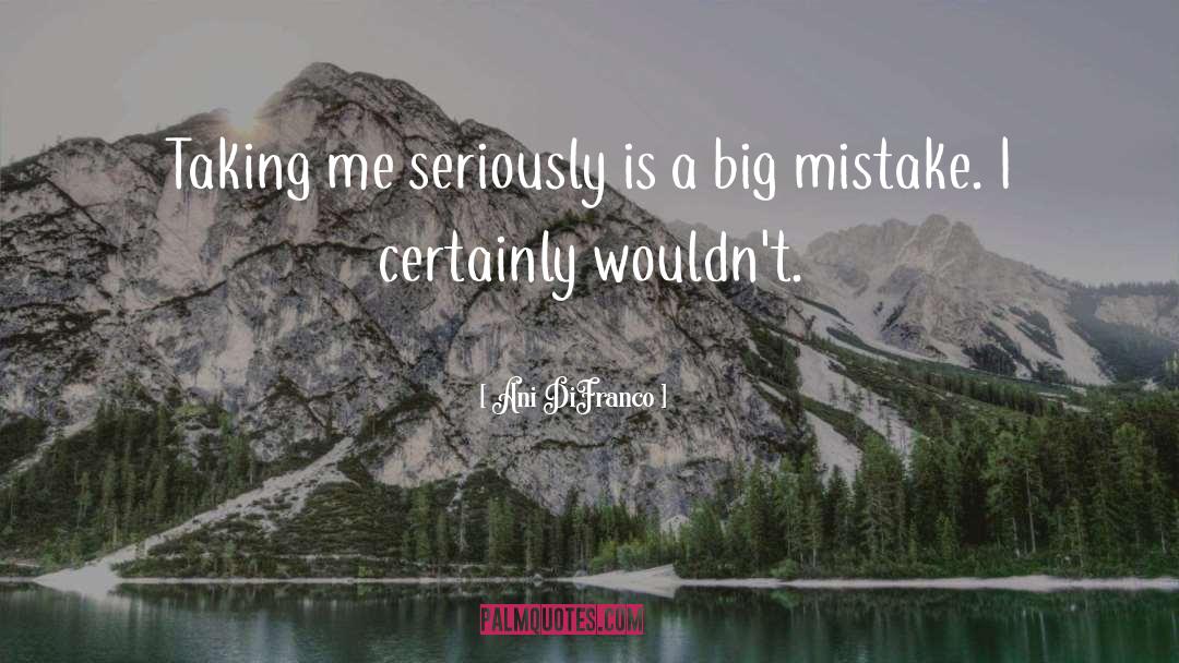 Big Mistake quotes by Ani DiFranco