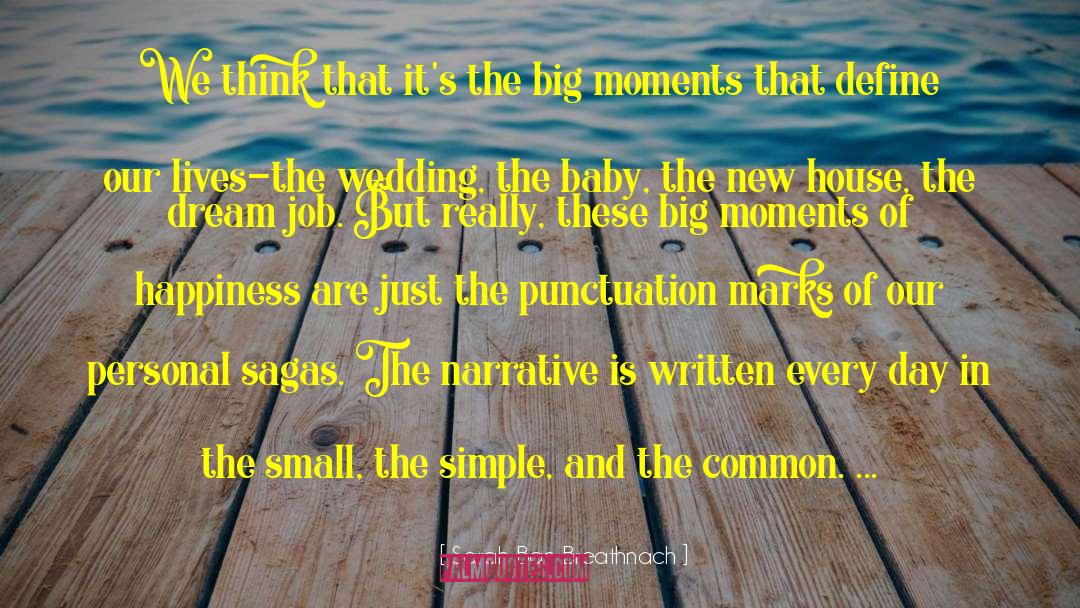 Big Moments quotes by Sarah Ban Breathnach