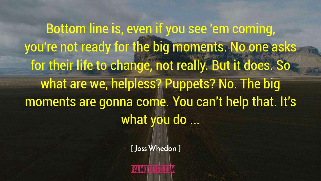 Big Moments quotes by Joss Whedon