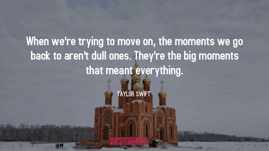 Big Moments quotes by Taylor Swift