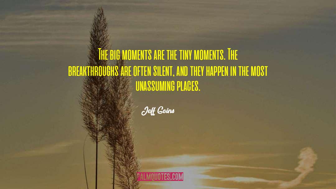 Big Moments quotes by Jeff Goins