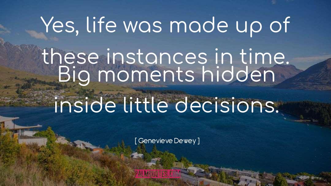 Big Moments quotes by Genevieve Dewey