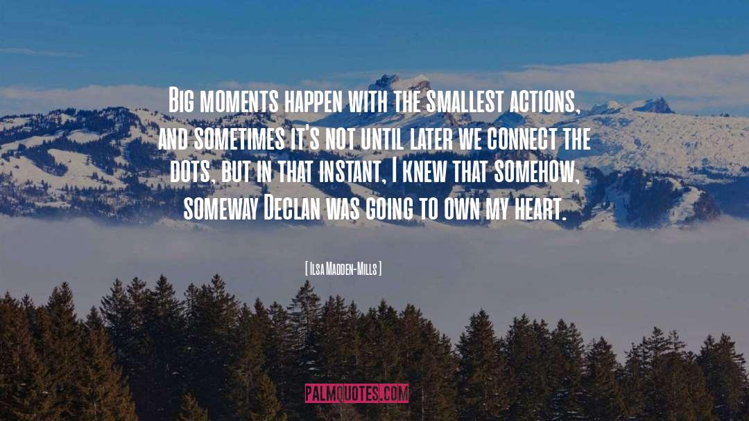 Big Moments quotes by Ilsa Madden-Mills