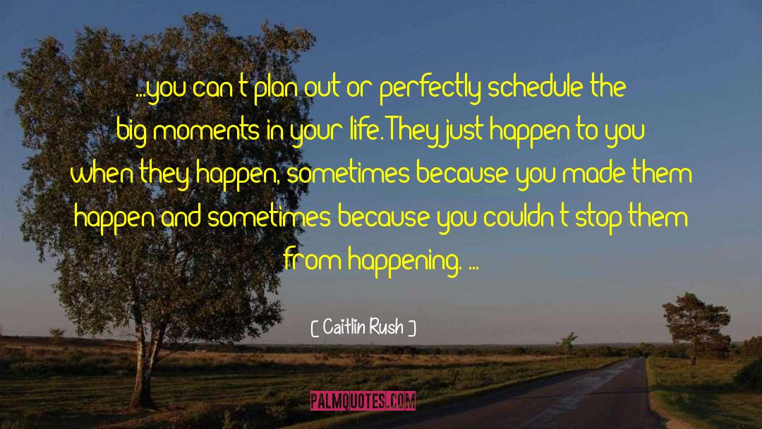 Big Moments quotes by Caitlin Rush