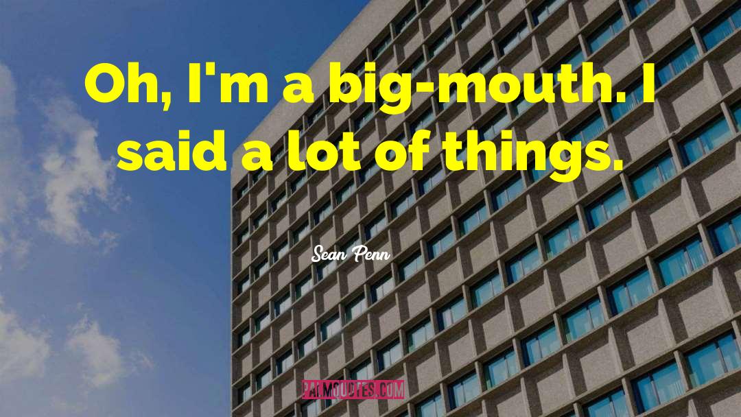 Big Mouth quotes by Sean Penn