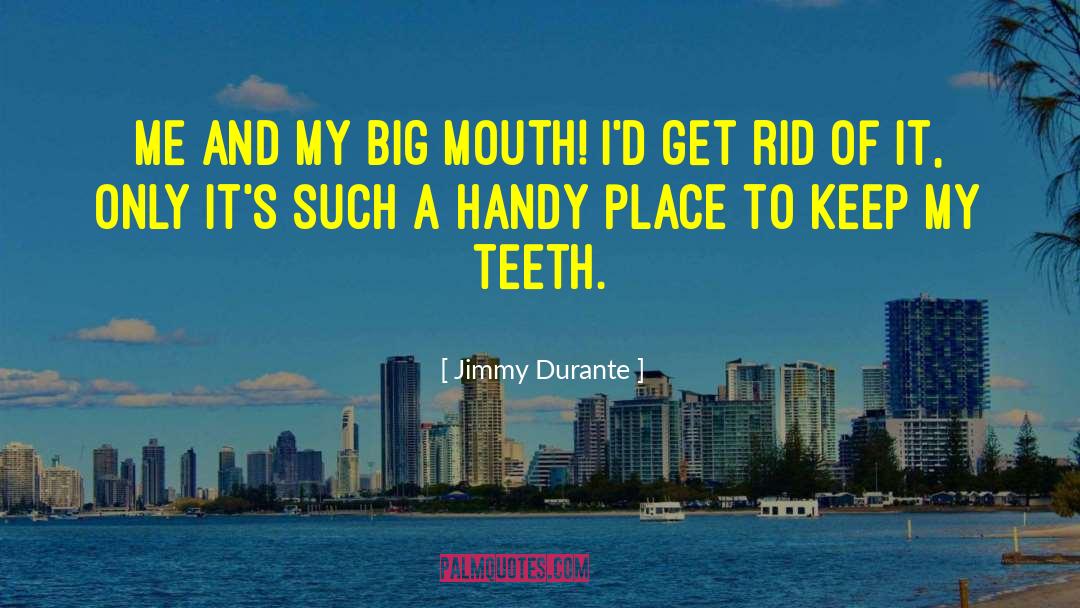 Big Mouth quotes by Jimmy Durante