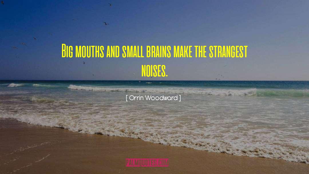 Big Mouths quotes by Orrin Woodward