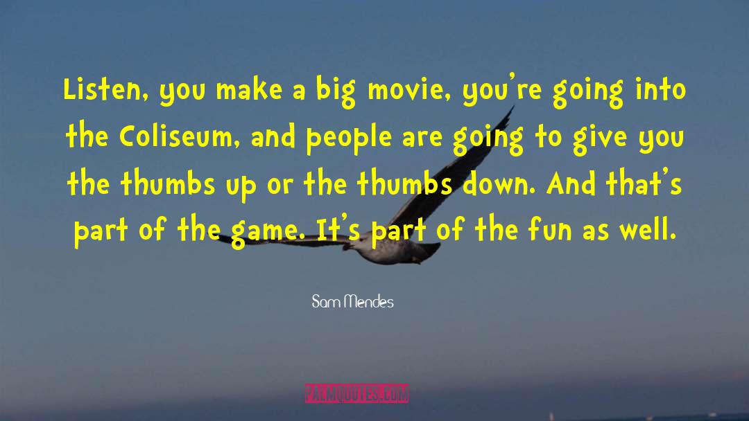 Big Movie quotes by Sam Mendes