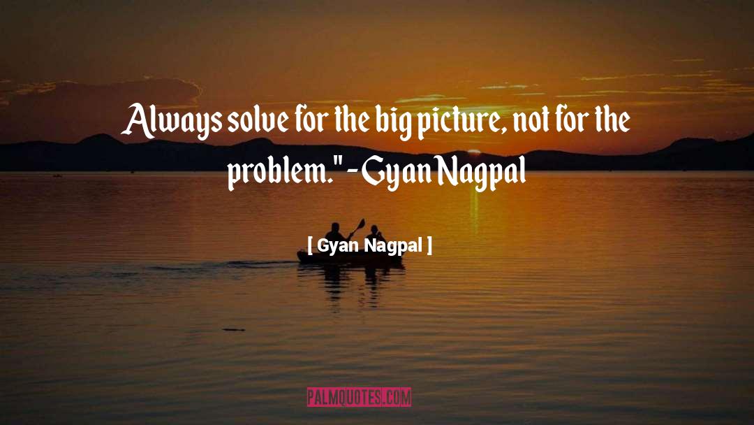 Big Picture quotes by Gyan Nagpal
