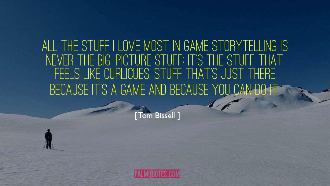 Big Picture quotes by Tom Bissell