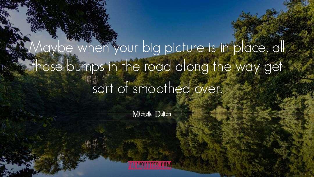 Big Picture quotes by Michelle Dalton