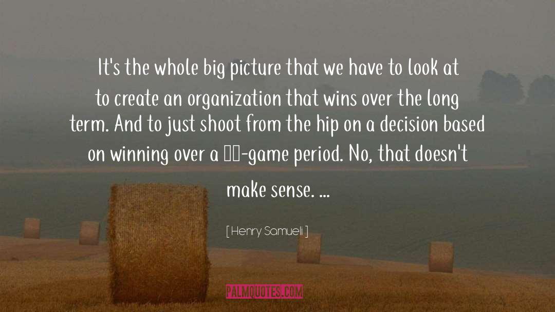 Big Picture quotes by Henry Samueli