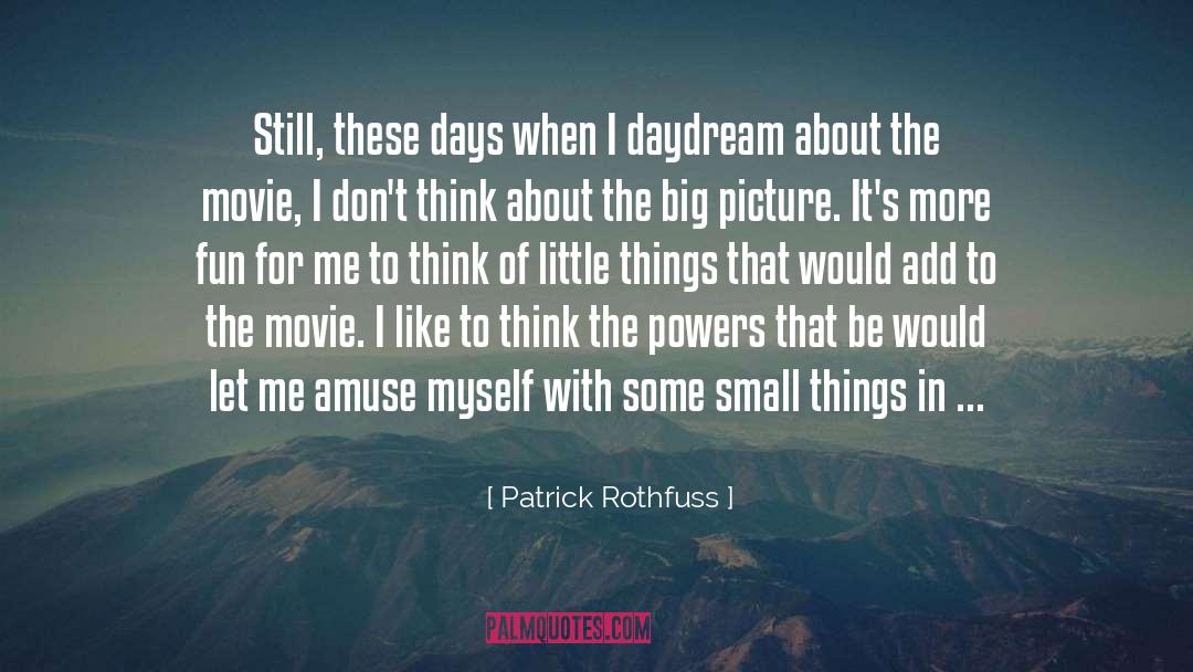 Big Picture quotes by Patrick Rothfuss