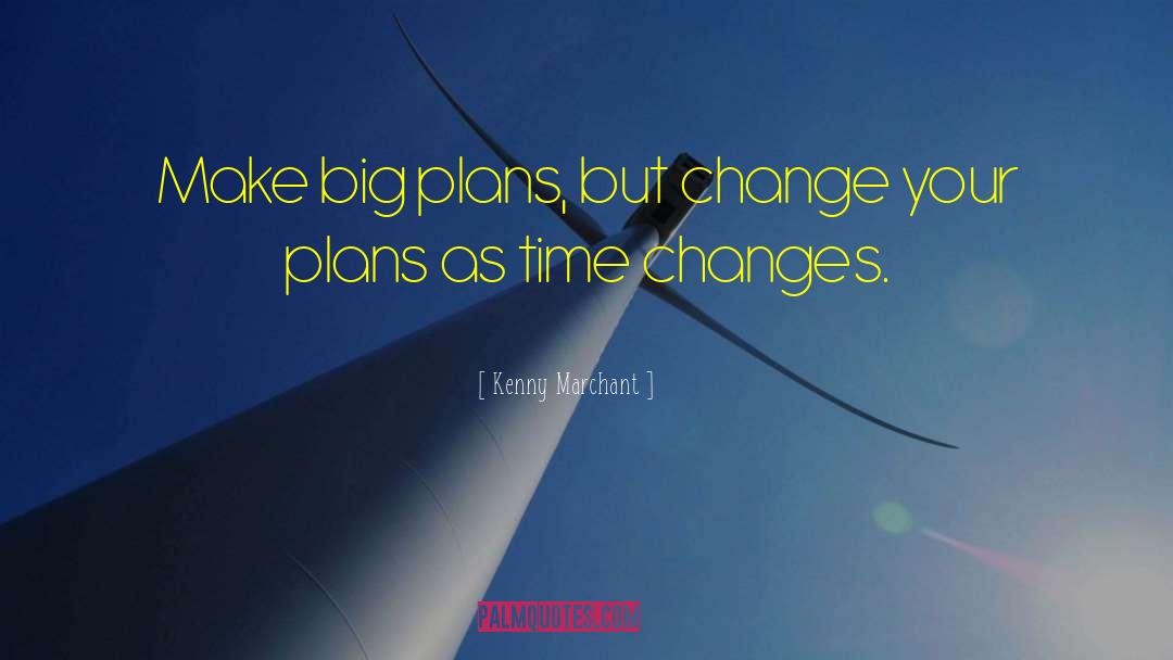 Big Plans quotes by Kenny Marchant