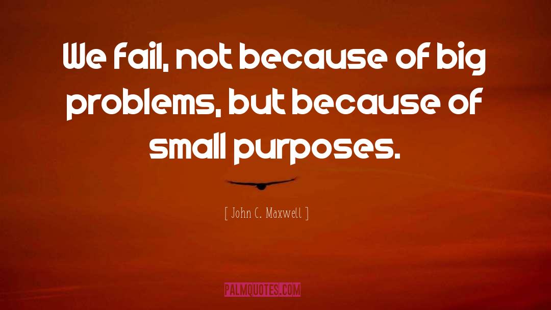 Big Problems quotes by John C. Maxwell