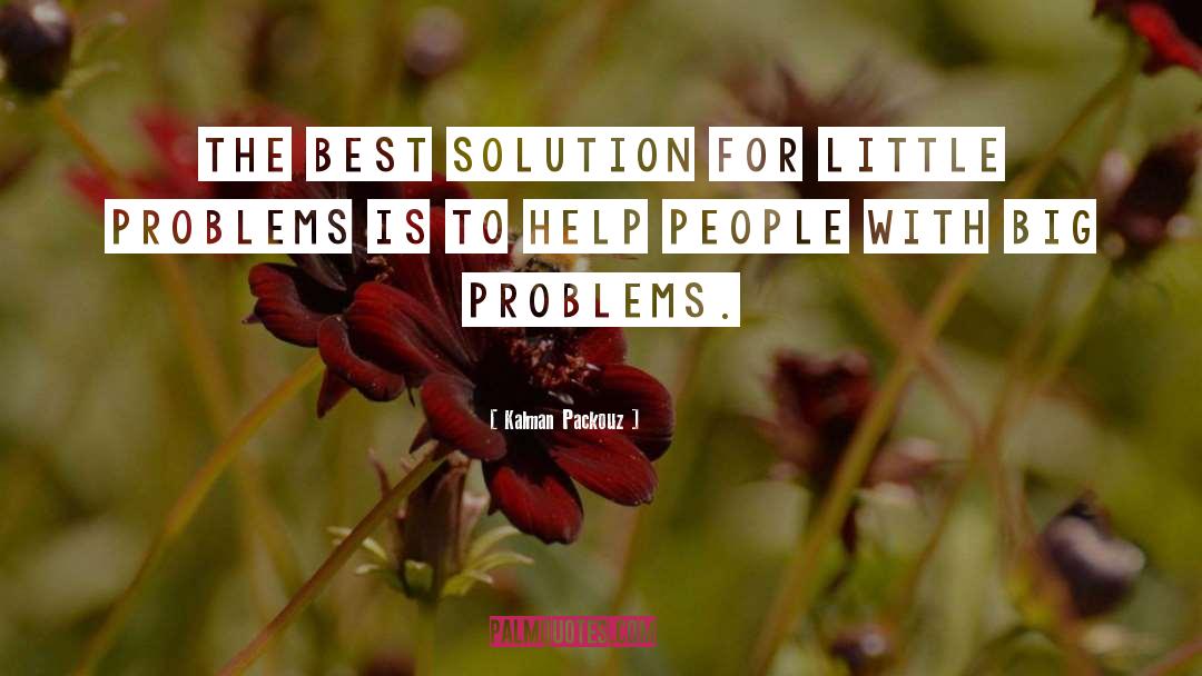 Big Problems quotes by Kalman Packouz