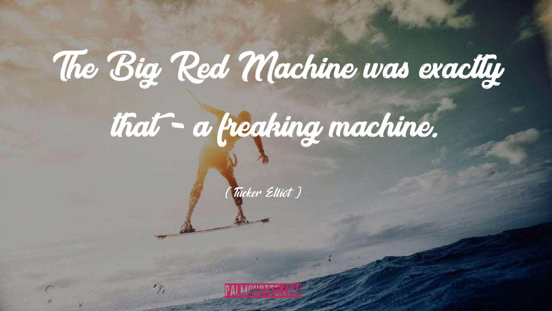 Big Red Machine quotes by Tucker Elliot